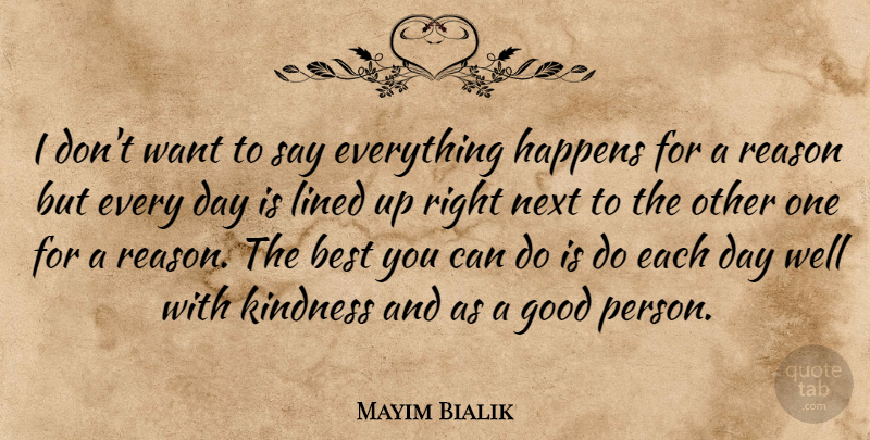 Mayim Bialik Quote About Kindness, Everything Happens For A Reason, Each Day: I Dont Want To Say...