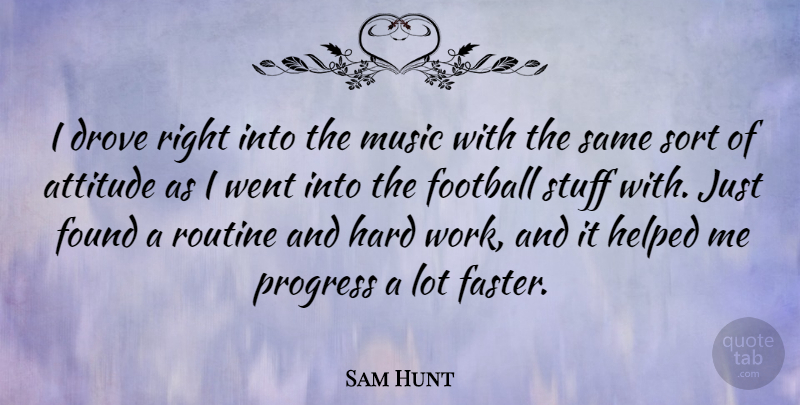 Sam Hunt Quote About Attitude, Drove, Football, Found, Hard: I Drove Right Into The...