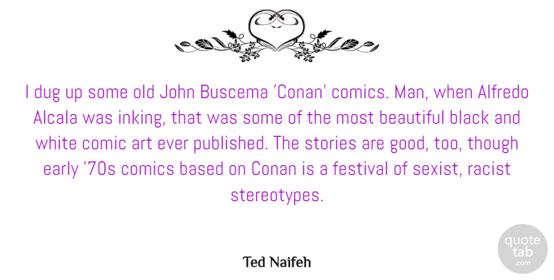 Ted Naifeh Quote About Art, Based, Beautiful, Black, Comic: I Dug Up Some Old...