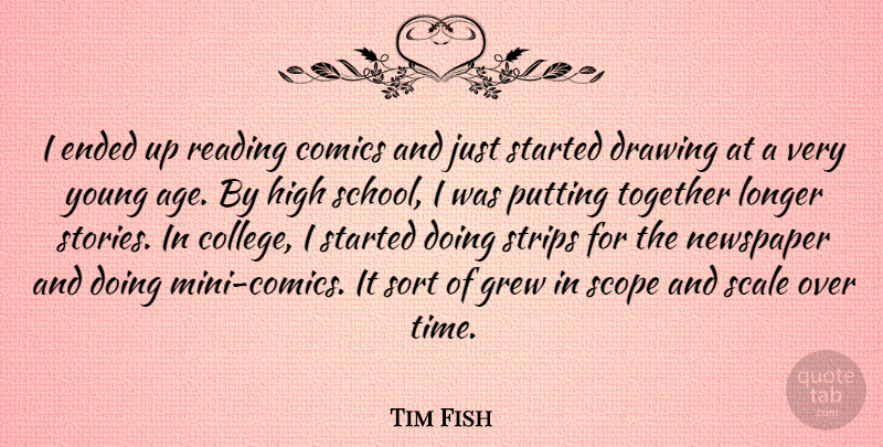 Tim Fish Quote About Age, Comics, Drawing, Ended, Grew: I Ended Up Reading Comics...