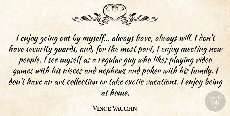 Vince Vaughn Quote About Art, Niece, Home: I Enjoy Going Out By...