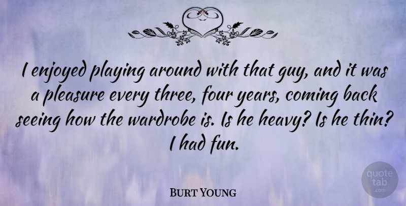 Burt Young Quote About Fun, Years, Guy: I Enjoyed Playing Around With...
