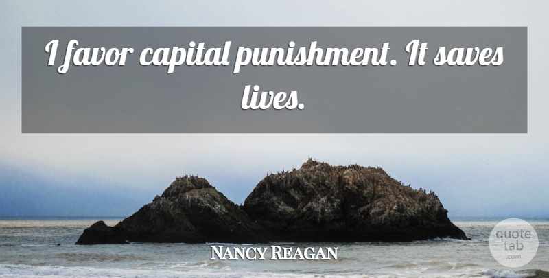 Nancy Reagan Quote About Punishment, Favors, Capital Punishment: I Favor Capital Punishment It...