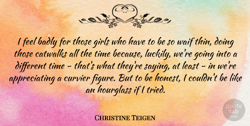 Christine Teigen Quote About Badly, Girls, Hourglass, Time: I Feel Badly For Those...