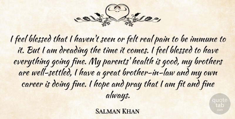 Salman Khan Quote About Blessed, Brothers, Career, Dreading, Felt: I Feel Blessed That I...