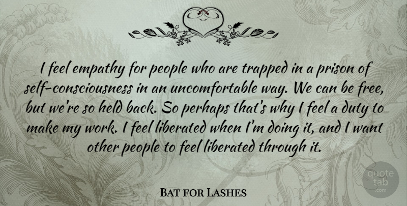 Bat for Lashes Quote About Duty, Held, Liberated, People, Perhaps: I Feel Empathy For People...