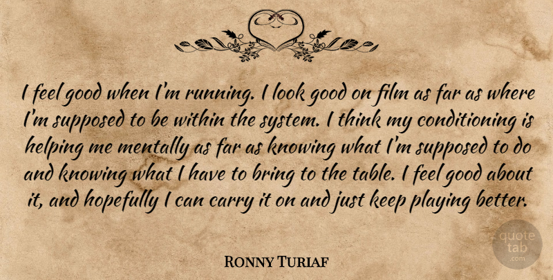 Ronny Turiaf Quote About Bring, Carry, Far, Good, Helping: I Feel Good When Im...