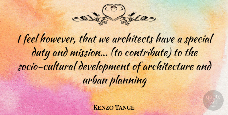 Kenzo Tange Quote About Special, Development, Urban: I Feel However That We...