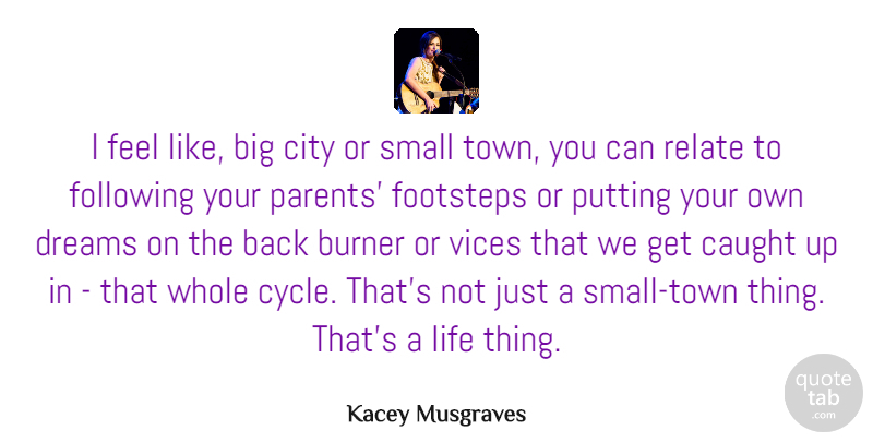 Kacey Musgraves Quote About Burner, Caught, City, Dreams, Following: I Feel Like Big City...