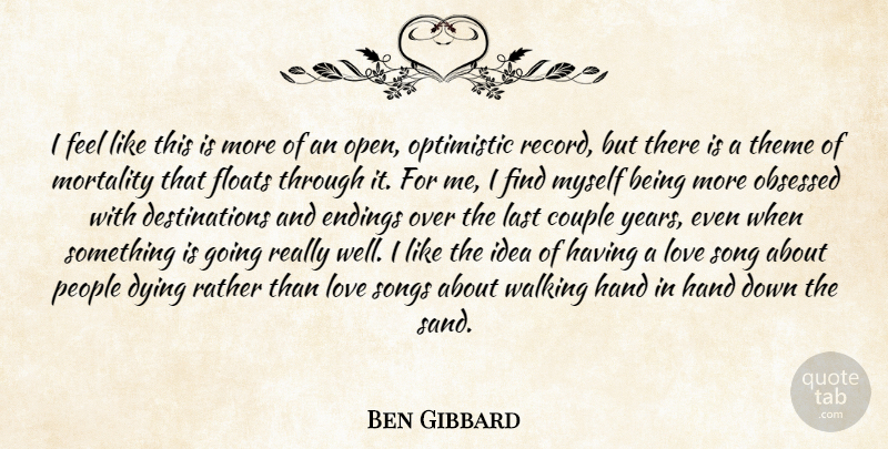 Ben Gibbard Quote About Couple, Dying, Endings, Floats, Hand: I Feel Like This Is...