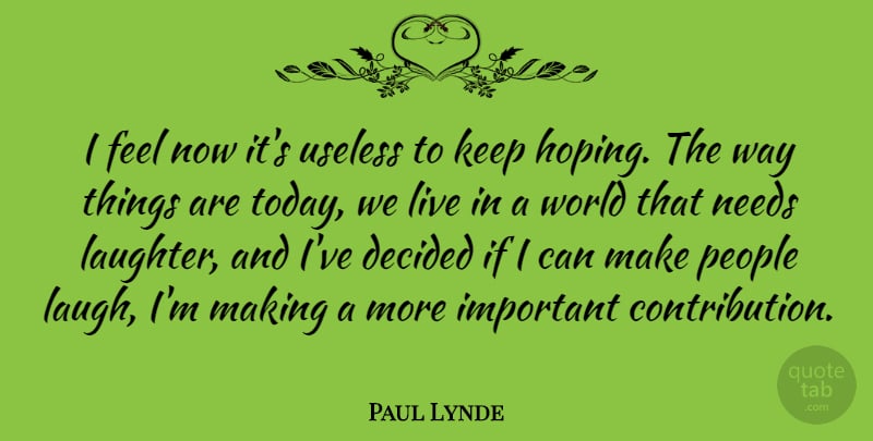 Paul Lynde Quote About Happiness, Laughter, People: I Feel Now Its Useless...