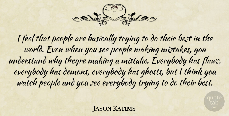 Jason Katims Quote About Mistake, Thinking, People: I Feel That People Are...