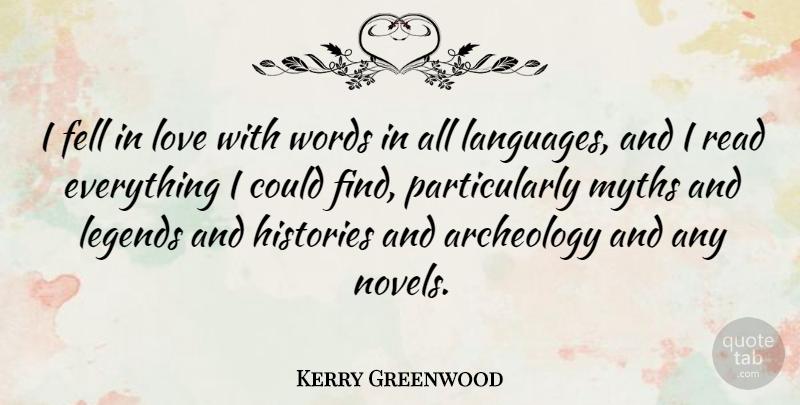 Kerry Greenwood Quote About Archeology, Fell, Histories, Love, Myths: I Fell In Love With...