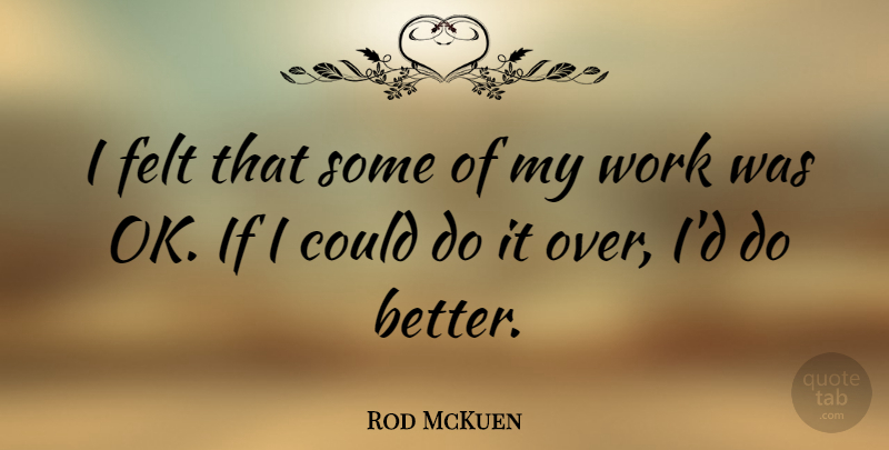 Rod McKuen Quote About Work: I Felt That Some Of...