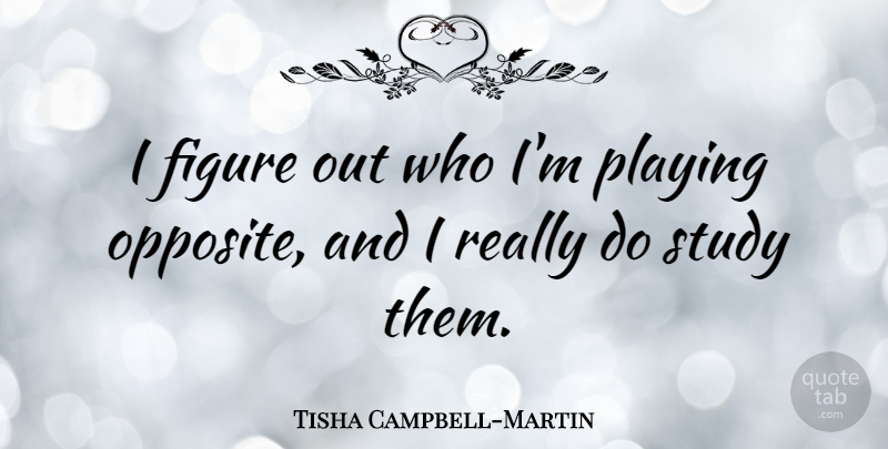 Tisha Campbell-Martin Quote About Playing: I Figure Out Who Im...
