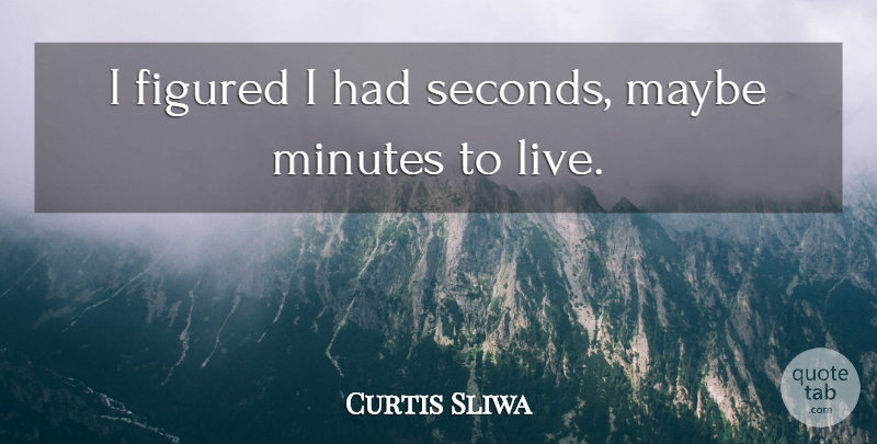 Curtis Sliwa Quote About Minutes, Seconds: I Figured I Had Seconds...