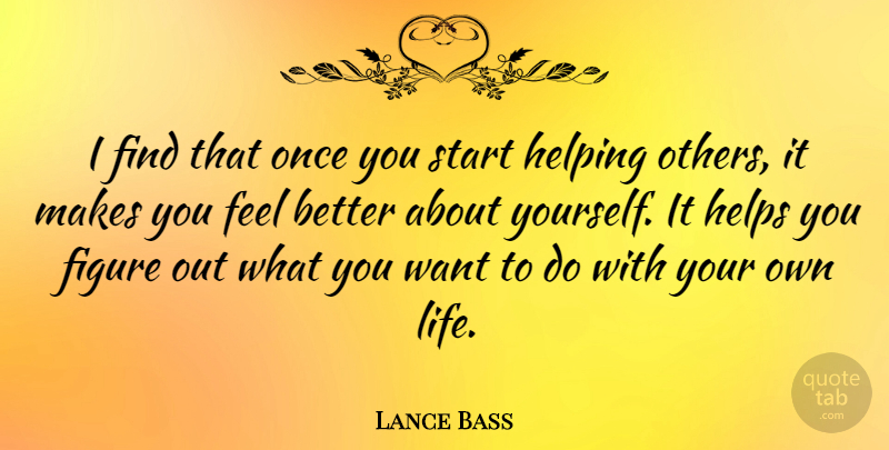 Lance Bass Quote About Feel Better, Helping Others, Want: I Find That Once You...