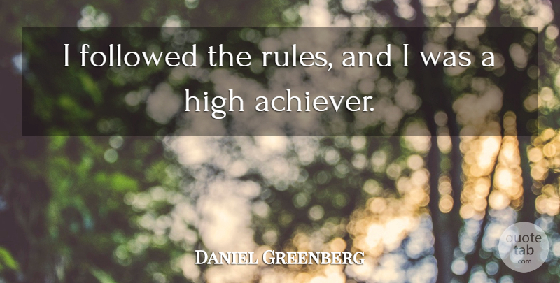 Daniel Greenberg Quote About American Educator, Followed: I Followed The Rules And...