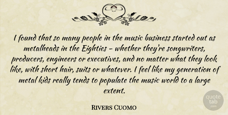 Rivers Cuomo Quote About Business, Eighties, Engineers, Found, Generation: I Found That So Many...