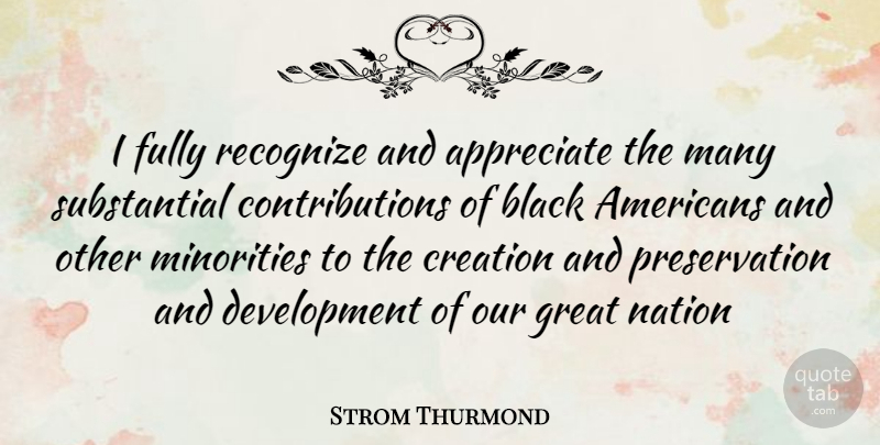 Strom Thurmond Quote About Appreciate, Black, Minorities: I Fully Recognize And Appreciate...