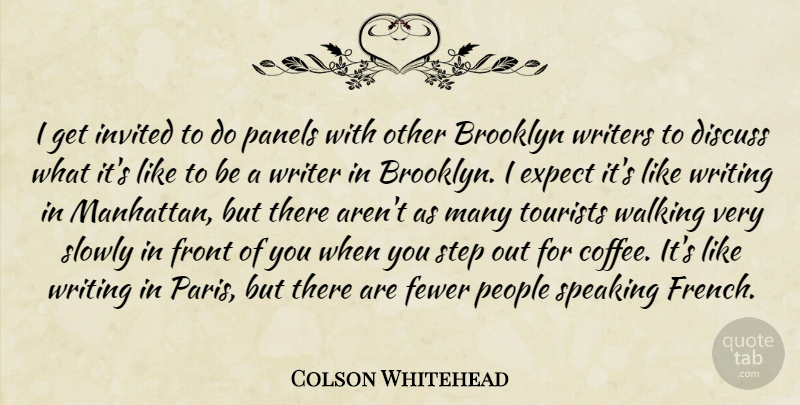 Colson Whitehead Quote About Coffee, Writing, Paris: I Get Invited To Do...