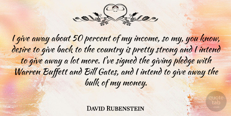 David Rubenstein Quote About Country, Strong, Giving: I Give Away About 50...