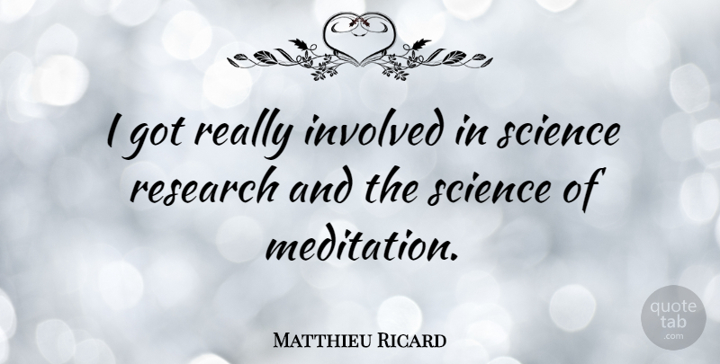 Matthieu Ricard Quote About Meditation, Research, Science Research: I Got Really Involved In...