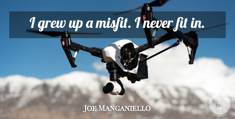 Joe Manganiello Quote About Fit, Misfits, Grew: I Grew Up A Misfit...
