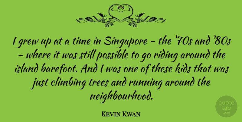 Kevin Kwan Quote About Grew, Island, Kids, Possible, Riding: I Grew Up At A...