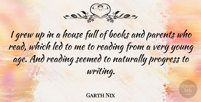 Garth Nix Quote About Age, Books, Full, Grew, House: I Grew Up In A...