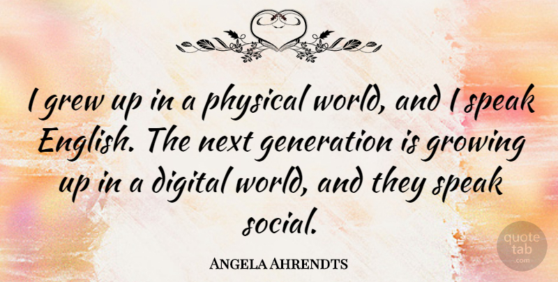 Angela Ahrendts Quote About Growing Up, Speak English, Generations: I Grew Up In A...