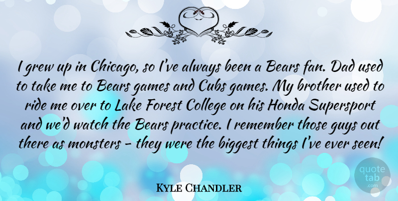 Kyle Chandler Quote About Brother, Dad, College: I Grew Up In Chicago...