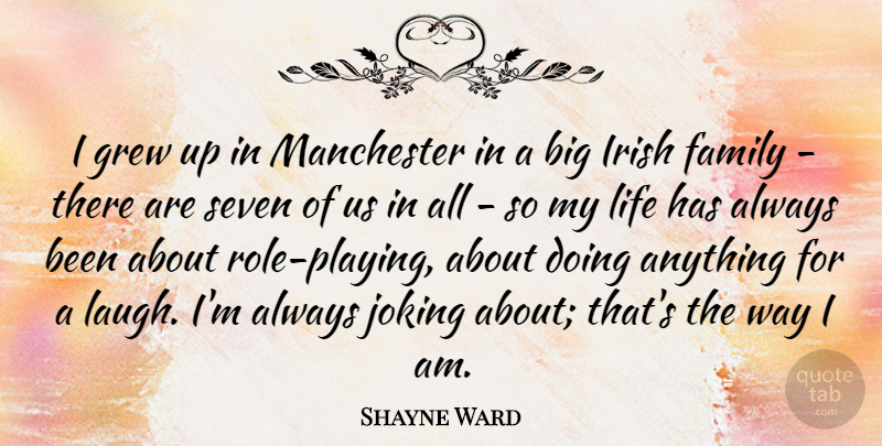 Shayne Ward Quote About Laughing, Role Playing, Roles: I Grew Up In Manchester...