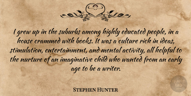 Stephen Hunter Quote About Age, Among, Child, Early, Educated: I Grew Up In The...