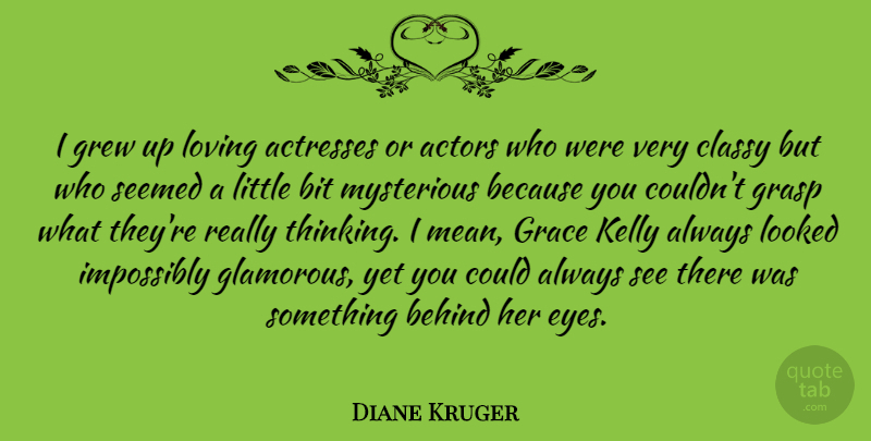 Diane Kruger Quote About Mean, Eye, Thinking: I Grew Up Loving Actresses...