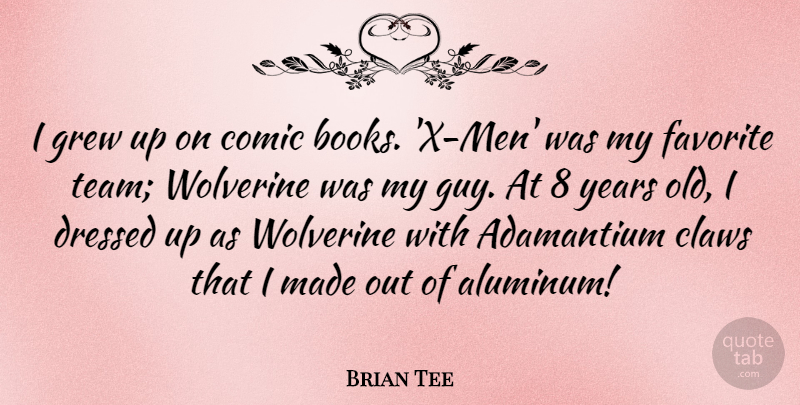Brian Tee Quote About Team, Book, Men: I Grew Up On Comic...