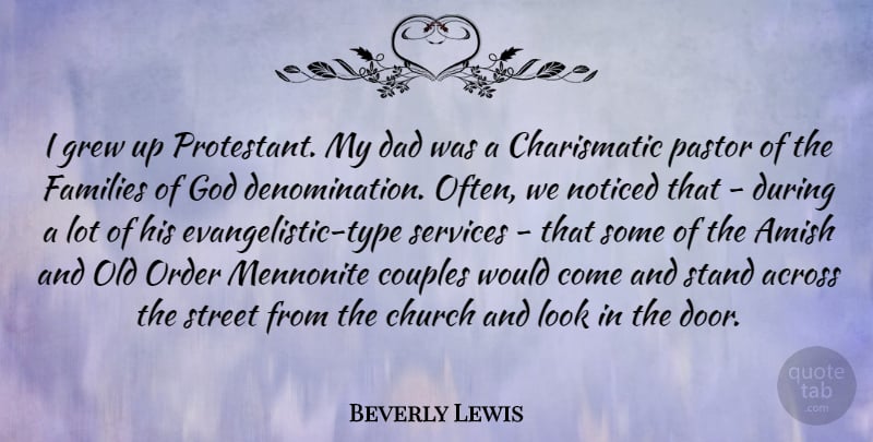 Beverly Lewis Quote About Across, Amish, Church, Couples, Dad: I Grew Up Protestant My...