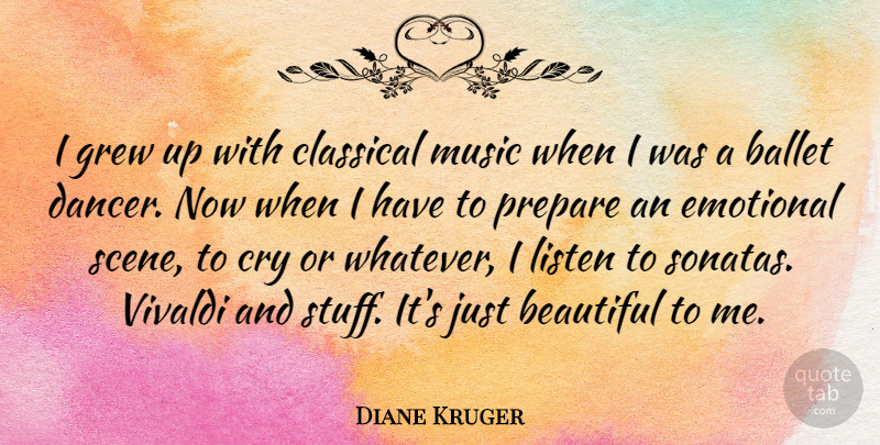Diane Kruger Quote About Beautiful, Emotional, Ballet Class: I Grew Up With Classical...