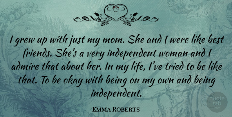 Emma Roberts Quote About Mom, Independent, Grew: I Grew Up With Just...