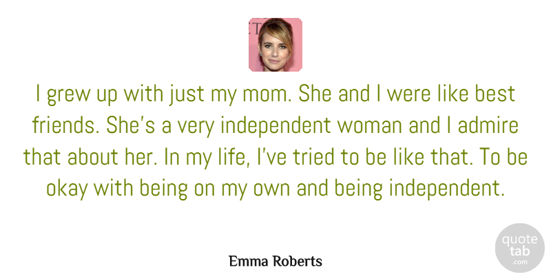 Emma Roberts Quote About Mom, Independent, Grew: I Grew Up With Just...
