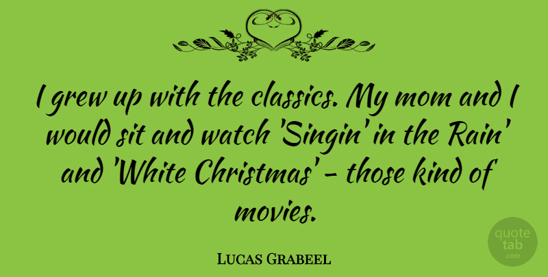 Lucas Grabeel Quote About Christmas, Mom, Rain: I Grew Up With The...