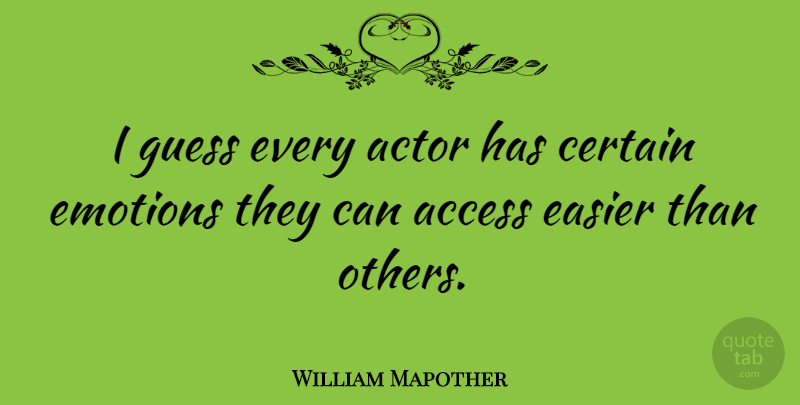 William Mapother Quote About Actors, Emotion, Certain: I Guess Every Actor Has...