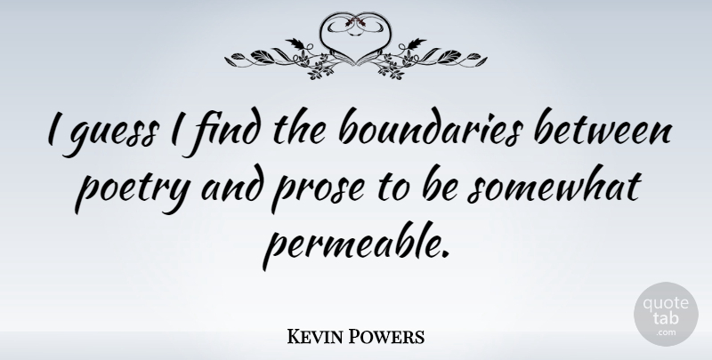 Kevin Powers Quote About Boundaries, Prose: I Guess I Find The...