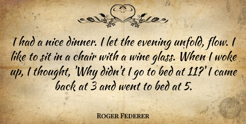 Roger Federer Quote About Nice, Wine, Glasses: I Had A Nice Dinner...