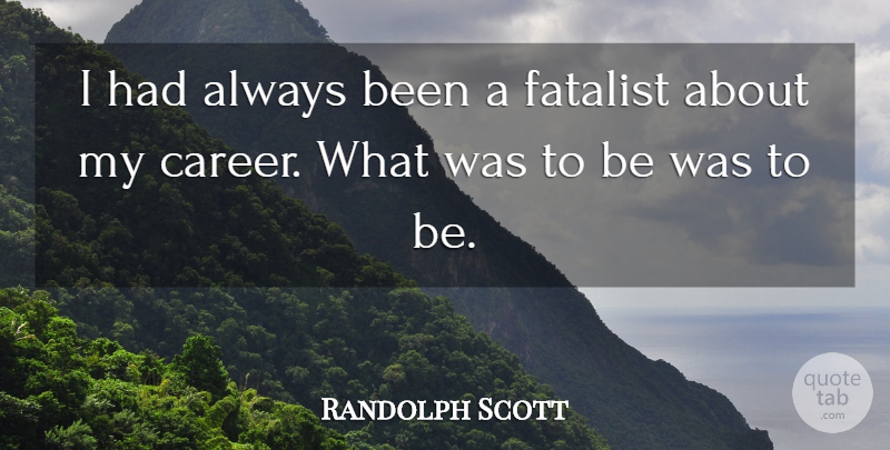 Randolph Scott Quote About Careers: I Had Always Been A...