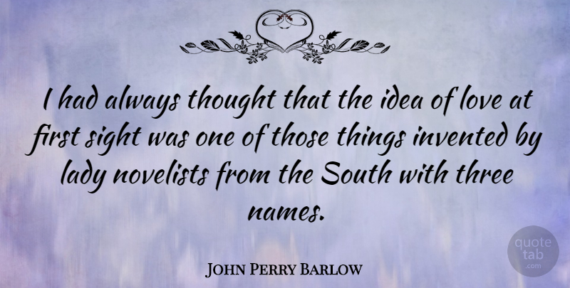 John Perry Barlow Quote About Names, Ideas, Sight: I Had Always Thought That...