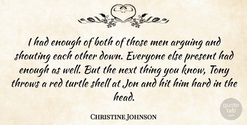 Christine Johnson Quote About Arguing, Both, Hard, Hit, Jon: I Had Enough Of Both...