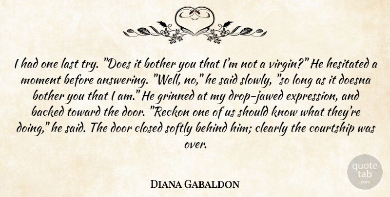 Diana Gabaldon Quote About Doors, Expression, Long: I Had One Last Try...