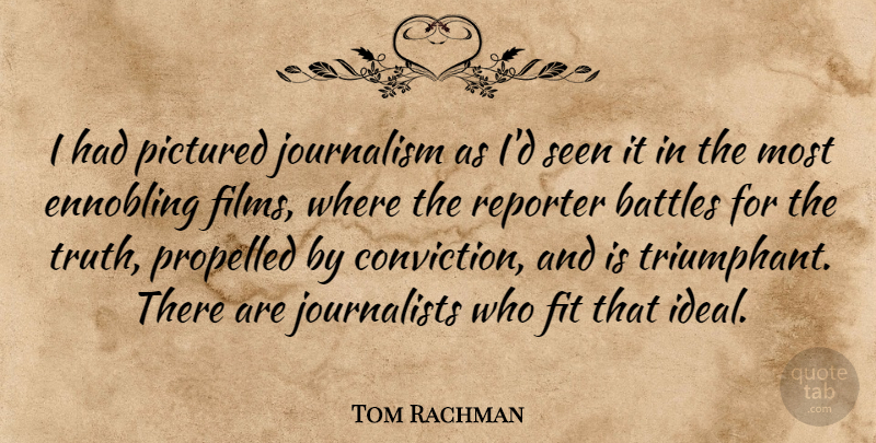 Tom Rachman Quote About Fit, Reporter, Seen, Truth: I Had Pictured Journalism As...