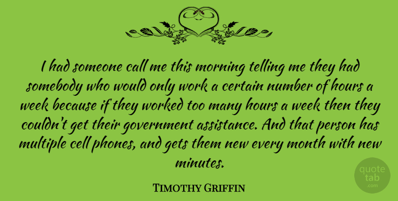 Timothy Griffin Quote About Call, Cell, Certain, Gets, Government: I Had Someone Call Me...